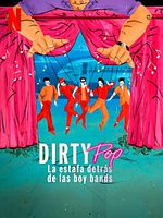 Cartel de Dirty Pop: La estafa detrás de las boy bands