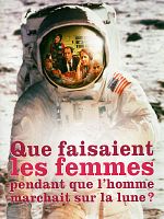 Cartel de Que faisaient les femmes pendant que l'homme marchait sur la lune?