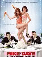 Cartel de Mike y Dave buscan rollo serio