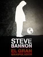 Cartel de Steve Bannon, el gran manipulador