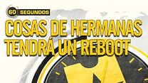 imagen de 60 segundos - 'Cosas de hermanas' tendrá un reboot