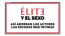 imagen de Élite y el sexo - Así abordan los actores las escenas más íntimas