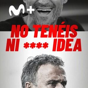 Foto No tenéis ni **** idea Luis Enrique