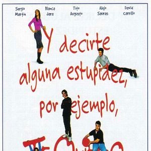 Foto Y decirte alguna estupidez, por ejemplo, te quiero