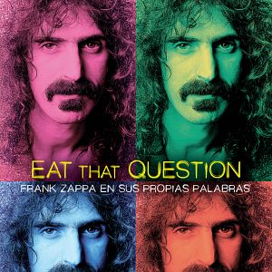 Foto Eat That Question. Frank Zappa en sus propias palabras