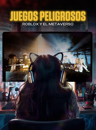 Cartel de  Juegos peligrosos: Roblox y el Metaverso