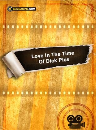Love In The Time Of Dick Pics