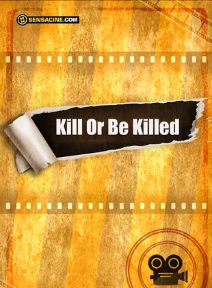 Kill Or Be Killed