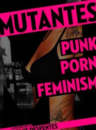 Mutantes : Punk Porn Feminism