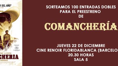 ¡SORTEAMOS 100 ENTRADAS DOBLES PARA EL PREESTRENO DE 'COMANCHERÍA' EN BARCELONA!
