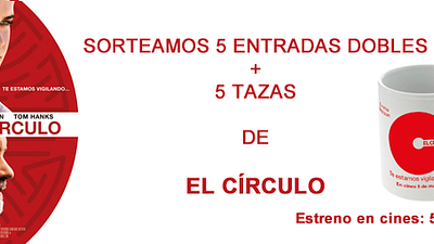 ¡SORTEAMOS 5 ENTRADAS DOBLES + 5 TAZAS DE ‘EL CÍRCULO’!