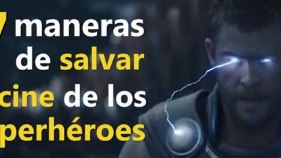 VÍDEO: 7 maneras de salvar el cine de superhéroes 