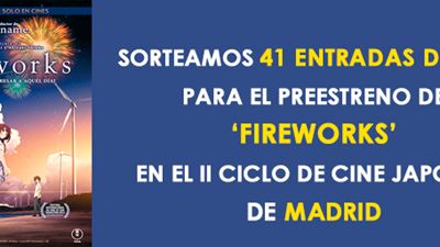¡SORTEAMOS 41 ENTRADAS DOBLES PARA EL PREESTRENO DE 'FIREWORKS' EN MADRID!