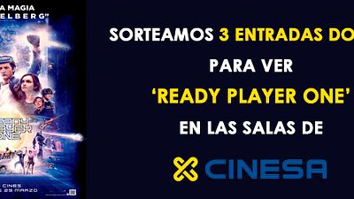 ¡SORTEAMOS 3 ENTRADAS DOBLES PARA VER 'READY PLAYER ONE' EN SALAS CINESA!