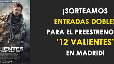 ¡SORTEAMOS ENTRADAS DOBLES PARA EL PREESTRENO DE '12 VALIENTES' EN MADRID!