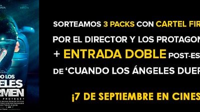 ¡SORTEAMOS 3 PACKS CON UN CARTEL FIRMADO POR EL DIRECTOR Y LOS PROTAGONISTAS Y UNA ENTRADA DOBLE POST-ESTRENO DE 'CUANDO LOS ÁNGELES DUERMEN'!
