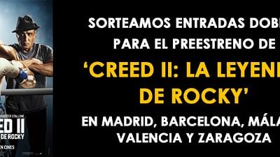 ¡SORTEAMOS ENTRADAS DOBLES PARA VER 'CREED II: LA LEYENDA DE ROCKY' EN CINCO CIUDADES! noticias imagen