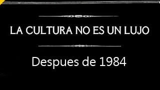 La cultura NO es un lujo - Después de 1984