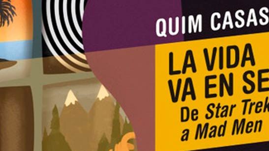 'La vida va en serie' de Quim Casas, un excepcional recorrido por 75 títulos de ayer y de hoy