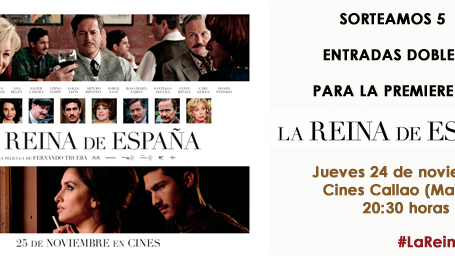 ¡Sorteamos 5 entradas DOBLES para la premiere de 'La Reina de España'! noticias imagen