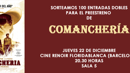 ¡SORTEAMOS 100 ENTRADAS DOBLES PARA EL PREESTRENO DE 'COMANCHERÍA' EN BARCELONA!
 noticias imagen