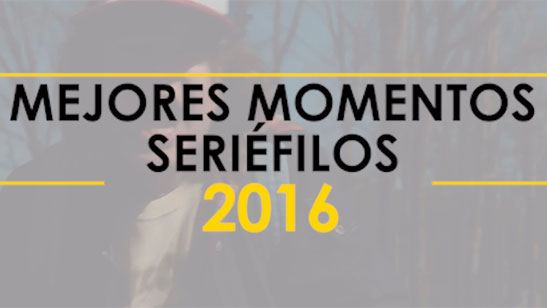 Los mejores momentos 'seriéfilos' de 2016
