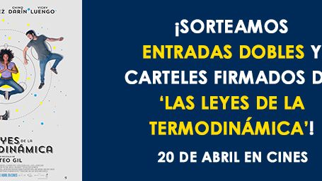 ¡SORTEAMOS PACKS DE ENTRADA DOBLE + CARTEL FIRMADO DE 'LAS LEYES DE LA TERMODINÁMICA'!