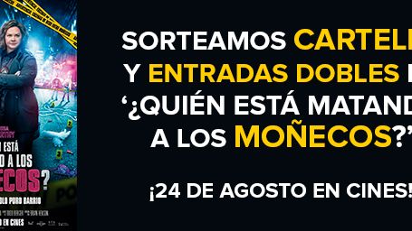 ¡SORTEAMOS CARTELES Y ENTRADAS DOBLES PARA VER '¿QUIÉN ESTÁ MATANDO A LOS MOÑECOS?'!