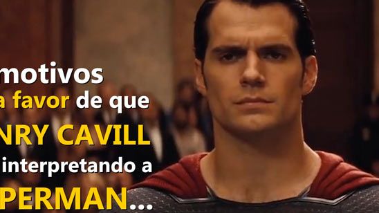 5 motivos a favor de que Henry Cavill siga interpretando a Superman y 5 motivos en contra