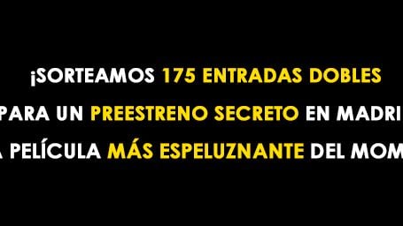 ¡SORTEAMOS 175 ENTRADAS DOBLES PARA UN ESPELUZNANTE PREESTRENO SECRETO EN MADRID! noticias imagen