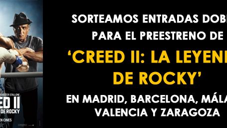 ¡SORTEAMOS ENTRADAS DOBLES PARA VER 'CREED II: LA LEYENDA DE ROCKY' EN CINCO CIUDADES! noticias imagen