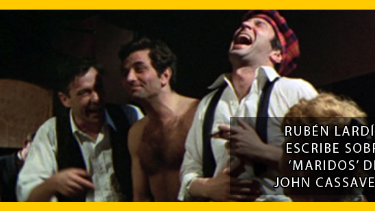 [Opinión] 'Amigos míos' - Rubén Lardín escribe sobre 'Maridos' de John Cassavetes noticias imagen