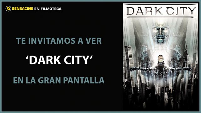 ¡TE INVITAMOS A VER 'DARK CITY' EN PANTALLA GRANDE EN LA FILMOTECA!