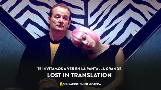 ¡TE INVITAMOS A VER 'LOST IN TRANSLATION' (2003) de Sofia Coppola EN PANTALLA GRANDE EN LA FILMOTECA!