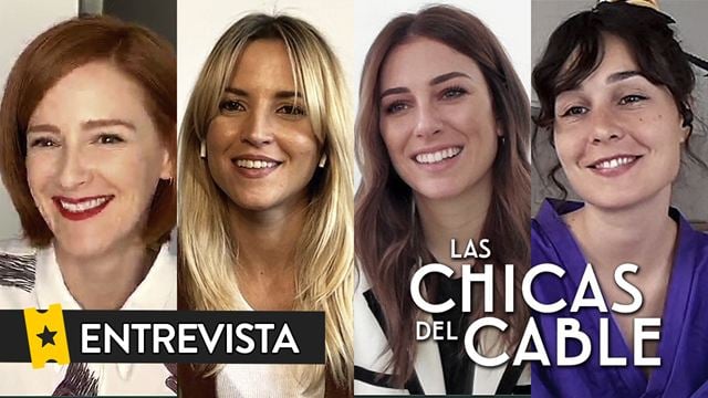 Entrevista 'Las chicas del Cable': "Hemos metido todo el presupuesto en un último capítulo que es brutal"