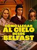 Cartel de Cómo llegar al cielo desde Belfast