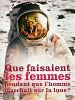 Cartel de Que faisaient les femmes pendant que l'homme marchait sur la lune?