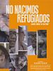 Cartel de No nacimos refugiados