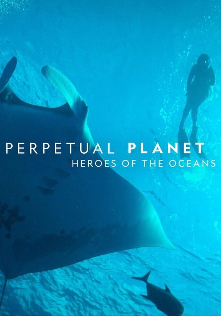 Perpetual Planet: Heroes of the Oceans - Documental 2021