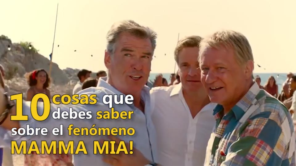 Vídeo De Mamma Mia Una Y Otra Vez 10 Cosas Que Debes Saber Sobre El Fenómeno Mamma Mia